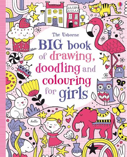 Big Book of Drawing, Doodling & Colouring for Girls (Usborne Drawing, Doodling and Colouring)