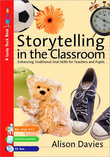 Storytelling in the Classroom: Enhancing Traditional Oral Skills for Teachers and Pupils (A Lucky Duck Book): 952 (Lucky Duck Books)