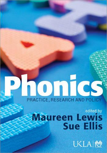 Phonics: Practice, Research and Policy (Published in association with the UKLA)