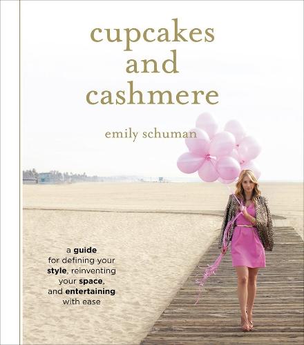 Cupcakes and Cashmere: A Design Guide For Defining Your Style, Reinventing Your Space, And Entertaining With Ease