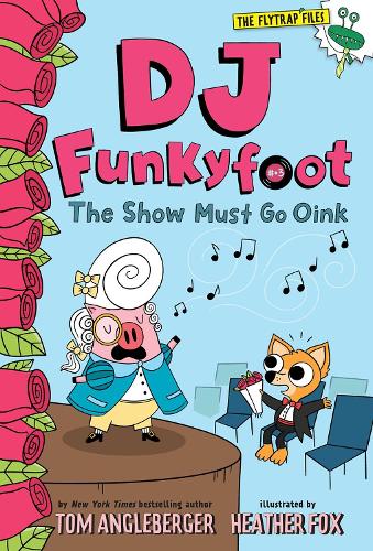 DJ Funkyfoot: The Show Must Go Oink (DJ Funkyfoot #3) (The Flytrap Files)