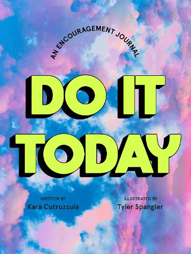 Do It Today: An Encouragement Journal: An Encouragement Journal (Start Before You�re Ready)