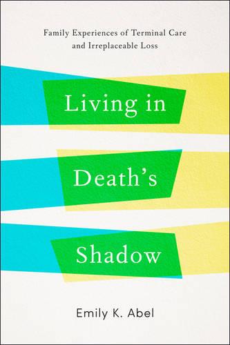 Living in Death’s Shadow: Family Experiences of Terminal Care and Irreplaceable Loss