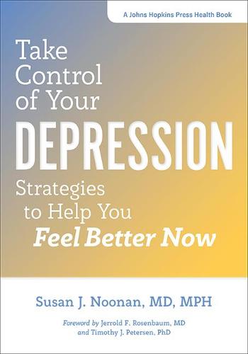 Take Control of Your Depression: Strategies to Help You Feel Better Now (A Johns Hopkins Press Health Book)