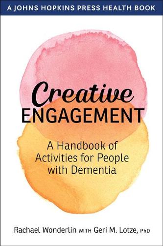 Creative Engagement: A Handbook of Activities for People with Dementia (A Johns Hopkins Press Health Book)