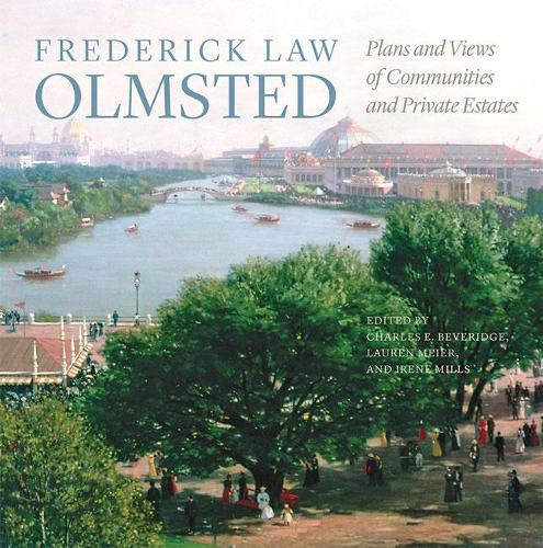 Frederick Law Olmsted: Plans and Views of Communities and Private Estates (The Papers of Frederick Law Olmsted)