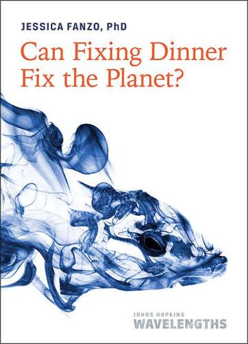 Can Fixing Dinner Fix the Planet? (Johns Hopkins Wavelengths)