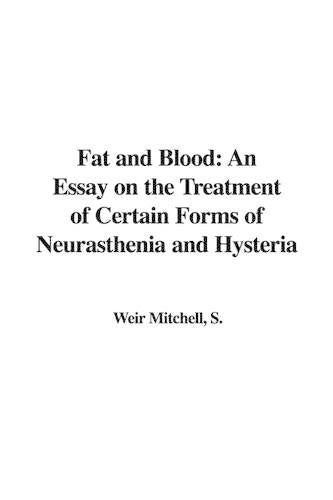 Fat And Blood: An Essay on the Treatment of Certain Forms of Neurasthenia And Hysteria