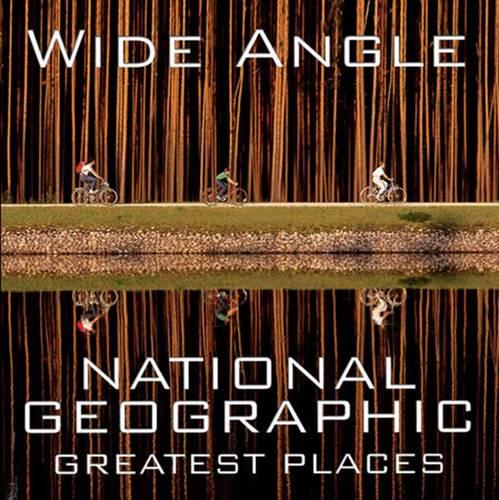 Wide Angle: National Geographic Greatest Places (National Geographic Collectors) (National Geographic Collectors Series)