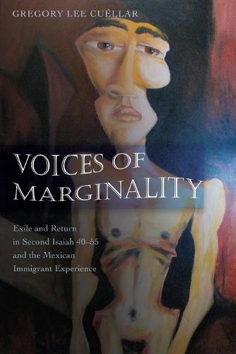 Voices of Marginality: Exile and Return in Second Isaiah 40-55 and the Mexican Immigrant Experience (American University Studies)