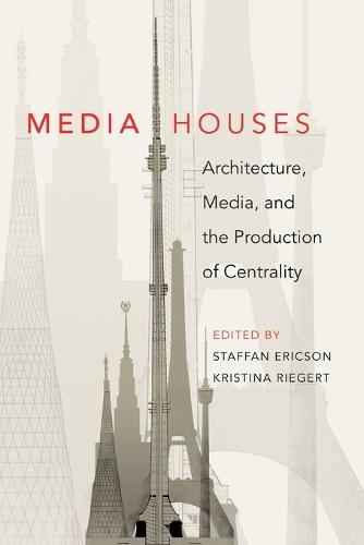 Media Houses: Architecture, Media, and the Production of Centrality