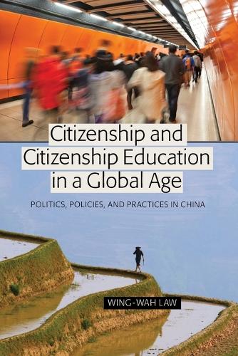 Citizenship and Citizenship Education in a Global Age: Politics, Policies, and Practices in China (Global Studies in Education)