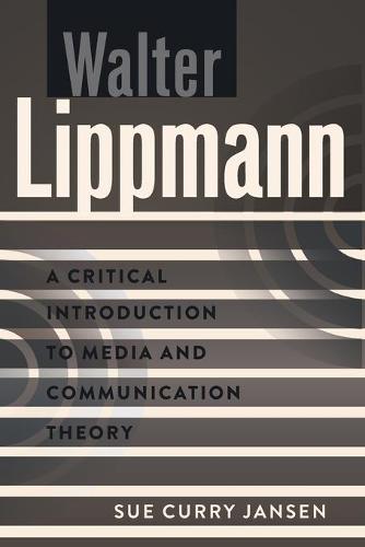 Walter Lippmann; A Critical Introduction to Media and Communication Theory (5)