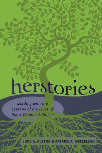 Herstories: Leading with the Lessons of the Lives of Black Women Activists (Black Studies and Critical Thinking)