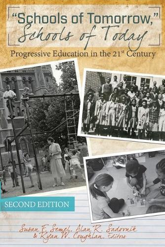 Schools of Tomorrow, Schools of Today; Progressive Education in the 21st Century - Second Edition (8) (History of Schools and Schooling)