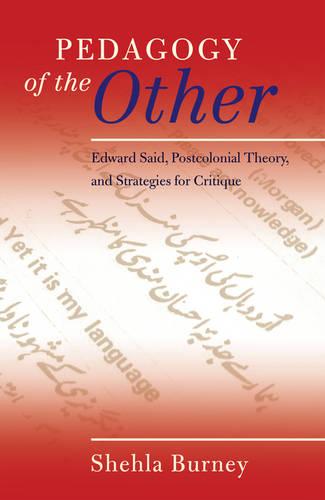 Pedagogy of the Other: Edward Said, Postcolonial Theory, and Strategies for Critique (Counterpoints)