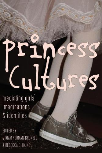 Princess Cultures; Mediating Girls' Imaginations and Identities (18) (Mediated Youth)