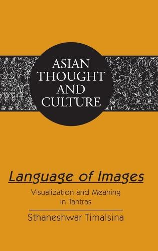 Language of Images; Visualization and Meaning in Tantras (71) (Asian Thought and Culture)