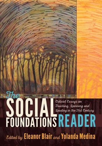 The Social Foundations Reader: Critical Essays on Teaching, Learning and Leading in the 21st Century