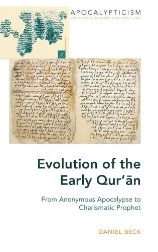 Evolution of the Early Qur'an: From Anonymous Apocalypse to Charismatic Prophet (Apocalypticism)