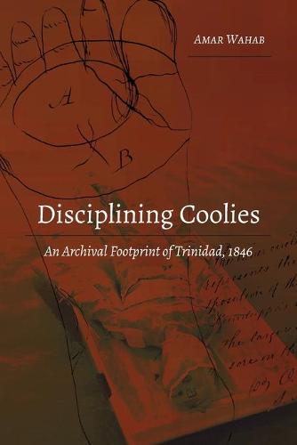 Disciplining Coolies; An Archival Footprint of Trinidad, 1846 (1) (Studies in Transnationalism)