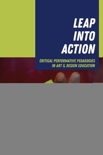 Leap into Action: Critical Performative Pedagogies in Art & Design Education