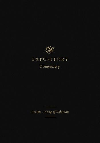ESV Expository Commentary (Volume 5): Psalms-Song of Solomon