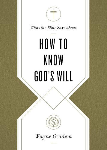 What the Bible Says about How to Know God's Will: "Factors to Consider in Making Ethical Decisions"