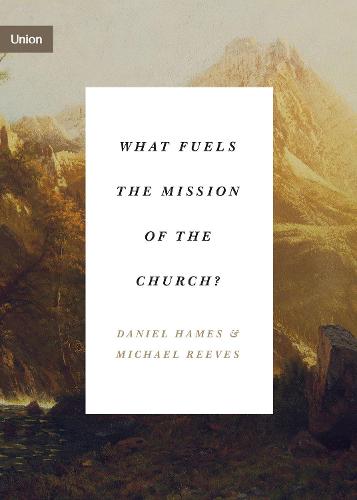 What Fuels the Mission of the Church? (Union)