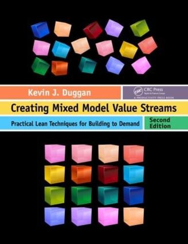 Creating Mixed Model Value Streams: Practical Lean Techniques for Building to Demand, Second Edition