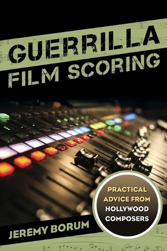 Guerrilla Film Scoring: Practical Advice from Hollywood Composers