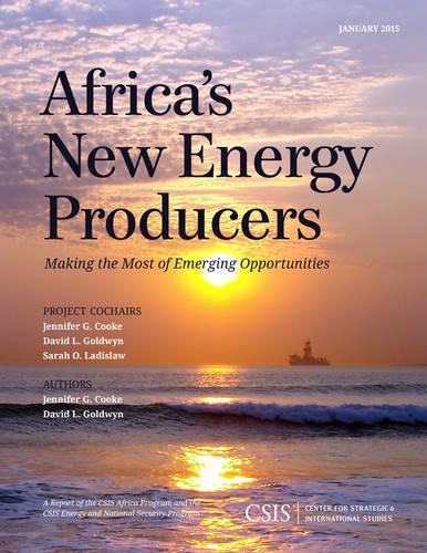 Africa's New Energy Producers: Making the Most of Emerging Opportunities (CSIS Reports)