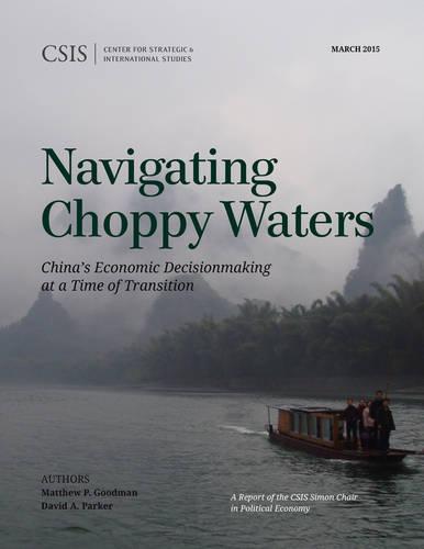 Navigating Choppy Waters: China's Economic Decisionmaking at a Time of Transition (Csis Simon Chair in Political Economy)