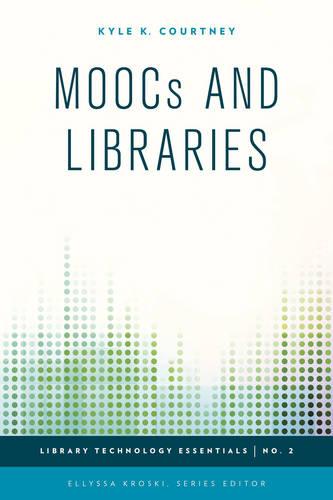 Moocs and Libraries (Library Technology Essentials)