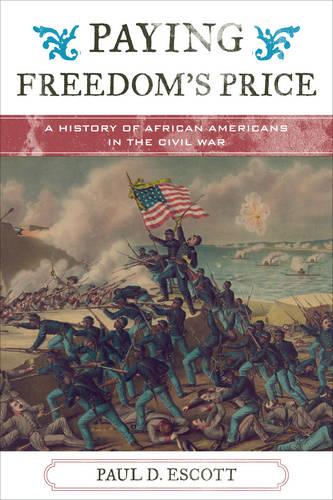 Paying Freedom's Price: A History of African Americans in the Civil War (The African American Experience Series)