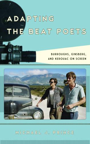 Adapting the Beat Poets: Burroughs, Ginsberg, and Kerouac on Screen (Film and History)