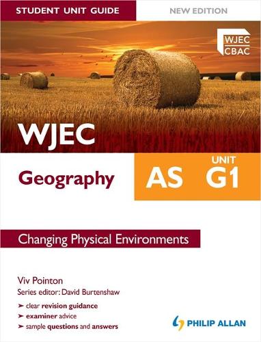 WJEC AS Geography Student Unit Guide New Edition: Unit G1 Changing Physical Environments
