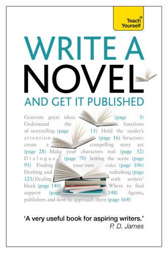 Teach Yourself Write a Novel and Get it Published (Teach Yourself: Writing)