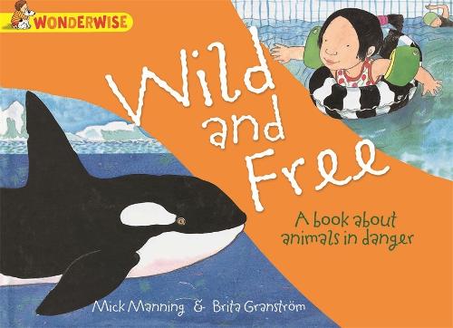 Wild and Free: A book about animals in danger (Wonderwise)