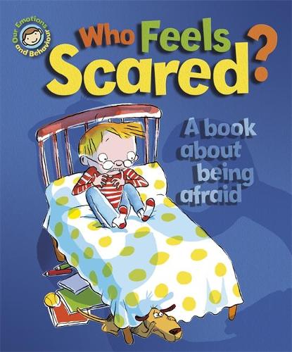 Our Emotions and Behaviour: Who Feels Scared? A book about being afraid