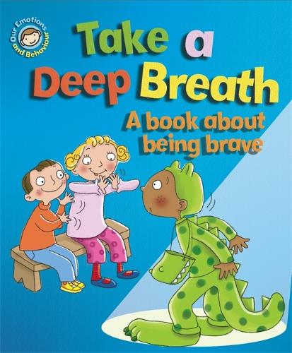 Take a Deep Breath: A book about being brave (Our Emotions and Behaviour)