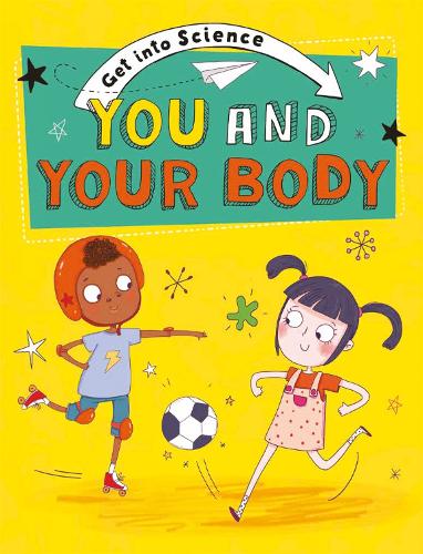 You and Your Body (Get Into Science)