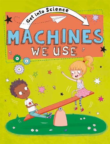Machines We Use (Get Into Science)