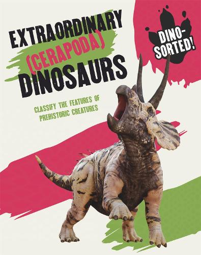 Extraordinary (Cerapoda) Dinosaurs (Dino-sorted!)