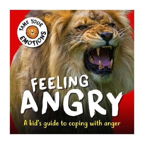 Feeling Angry (Tame Your Emotions)