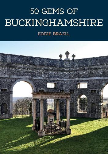 50 Gems of Buckinghamshire: The History & Heritage of the Most Iconic Places