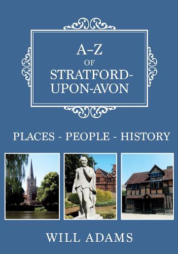 A-Z of Stratford-upon-Avon: Places-People-History