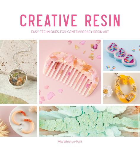 Creative Resin: Easy techniques for contemporary resin art: 2 (Creative, 2)