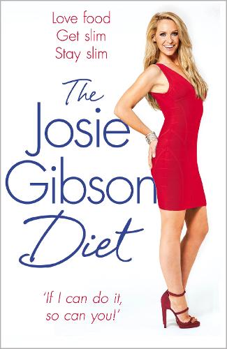 The Josie Gibson Diet: Love Food, Get Slim, Stay Slim