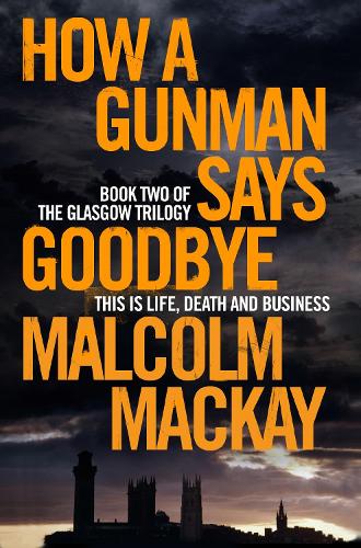 How a Gunman Says Goodbye (The Glasgow Trilogy)